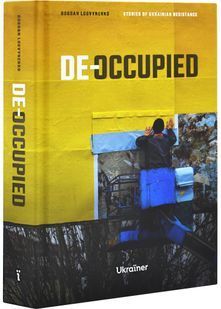 De-occupied: Stories of Ukrainian Resistance 10311030815 фото