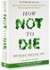 How Not to Die 10311029152 фото 1